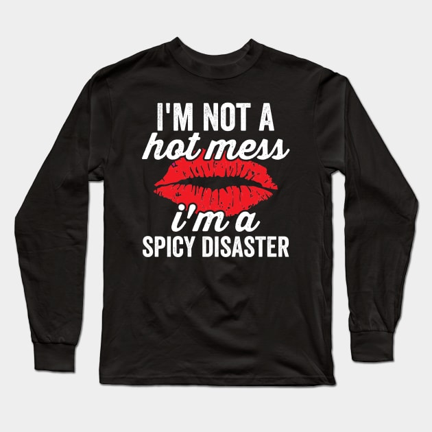 Im Not A Hot Mess Im A Spicy Disaster Sassy Baddie Long Sleeve T-Shirt by Visual Vibes